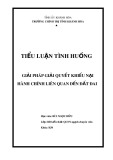 Tiểu luận tình huống bồi dưỡng kiến thức quản lý nhà nước ngạch chuyên viên: Giải quyết tranh chấp khiếu nại hành chính liên quan đến đất đai - Thực tiễn áp dụng pháp luật và một số giải pháp