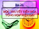 Bài giảng Sinh học 12 - Bài 26: Học thuyết tiến hóa tổng hợp hiện đại