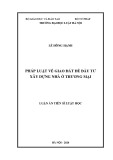 Luận án Tiến sĩ Luật học: Pháp luật về giao đất để đầu tư xây dựng nhà ở thương mại