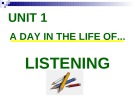 Bài giảng Tiếng Anh 10 - Unit 1: A day in the life of (Listening)