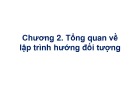 Bài giảng Kỹ thuật lập trình hướng đối tượng - Chương 2: Tổng quan về lập trình hướng đối tượng