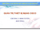 Bài giảng Quản trị thiết bị mạng Cisco: Chương 2 - Cao đẳng Kỹ thuật Cao Thắng