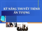 Bài giảng Kỹ năng mềm: Kỹ năng thuyết trình ấn tượng