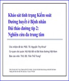 Bài giảng Khảo sát tình trạng kiểm soát đường huyết ở bệnh nhân đái tháo đường típ 2 - Nghiên cứu đa trung tâm