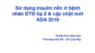 Bài giảng Sử dụng insulin nền ở bệnh nhân đái tháo đường típ 2 và cập nhật mới ADA 2019