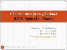 Bài giảng Cấu trúc dữ liệu và giải thuật – Bài 9: Ngăn xếp - Stacks