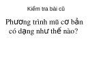 Bài giảng Giải tích 12 - Tiết 32: Phương trình mũ và phương trình Lôgarit