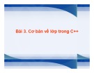 Bài giảng Cấu trúc dữ liệu và giải thuật trong C++ - Bài 3: Cơ bản về lớp trong C++