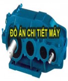 Đồ án Chi tiết máy: Thiết kế hệ thống dẫn động băng tải