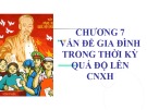 Bài giảng Chủ nghĩa xã hội khoa học - Chương 7: Vấn đề gia đình trong thời kỳ quá độ lên chủ nghĩa xã hội