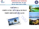 Bài giảng Quản lý điểm đến du lịch - Chương 2: Chiến lược, quy hoạch phát triển điểm đến du lịch