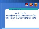 Bài giảng Kế toán ngân hàng - Chương 6: Nghiệp vụ thanh toán vốn tại ngân hàng thương mại