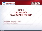 Bài giảng Quản trị tài chính – Bài 6: Chi phí vốn của doanh nghiệp (Trần Thị Thùy Dung)