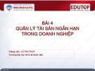 Bài giảng Tài chính doanh nghiệp 2 - Bài 4: Quản lý tài sản ngắn hạn trong doanh nghiệp (Lê Thu Thủy)