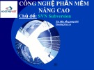 Bài giảng Công nghệ phần mềm nâng cao: SVN Subversion