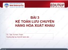 Bài giảng Kế toán tài chính phần 3: Bài 3 - TS. Trần Thị Nam Thanh