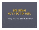 Bài giảng Xử lý số tín hiệu - ThS. Đào Thị Thu Thủy