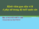 Bài giảng Bệnh viêm gan siêu vi B ở phụ nữ trong độ tuổi sanh sản - Bs. Nguyễn Hữu Chí