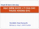 Bài giảng Đặc điểm dược lý của các thuốc kháng SVC - ThS. BSCK1. Phạm Phương Phi