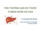 Bài giảng Tổn thương gan do thuốc ở bệnh nhân xơ gan - TS. BS. Đinh Thế Trung