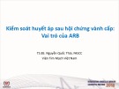 Bài giảng Kiểm soát huyết áp sau hội chứng vành cấp: Vai trò của ARB - TS.BS. Nguyễn Quốc Thái