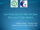 Bài giảng Can thiệp lấy sỏi mật sót qua dẫn lưu T-Tube (Kehr) - Bs. Ngô Quang Định