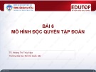 Bài giảng Kinh tế vi mô 2: Bài 6 - TS. Hoàng Thị Thúy Nga