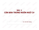 Bài giảng ngôn ngữ C#: Bài 2 - Chử Đức Hoàng