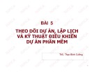 Bài giảng Bài 5: Theo dõi dự án, lập lịch và kỹ thuật điều khiển dự án phần mềm - ThS. Thạc Bình Cường