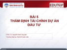 Bài giảng Thẩm định dự án đầu tư: Bài 5 - PGS.TS. Nguyễn Bạch Nguyệt