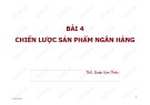 Bài giảng Marketing ngân hàng: Bài 4 - ThS. Đoàn Kim Thêu