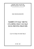 Luận văn Thạc sĩ Cơ kỹ thuật: Nghiên cứu đặc trưng của dòng chảy các hạt bằng phương pháp SPH