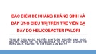 Bài giảng Đặc điểm đề kháng kháng sinh và đáp ứng điều trị trên trẻ viêm dạ dày do Helicobacter Pylori