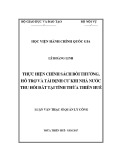 Luận văn Thạc sĩ Quản lý công: Thực hiện chính sách bồi thường, hỗ trợ và tái định cư khi Nhà nước thu hồi đất tại tỉnh Thừa Thiên Huế