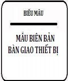 Mẫu biên bản bàn giao thiết bị