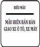 Mẫu biên bản bàn giao xe ô tô, xe máy