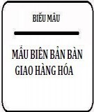 Mẫu biên bản bàn giao hàng hóa