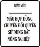 Mẫu hợp đồng chuyển đổi quyền sử dụng đất nông nghiệp của hộ gia đình cá nhân