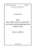 Luận án Tiến sĩ Quản lý Hành chính công: Hoàn thiện công tác tham mưu của cơ quan hành chính nhà nước ở trung ương