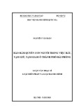 Luận văn Thạc sĩ Luật Hiến pháp và Luật Hành chính: Bảo đảm quyền con người trong việc bắt, tạm giữ, tạm giam trên địa bàn thành phố Hải Phòng