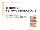 Bài giảng Kinh tế quốc tế: Chương 7 - ThS. Nguyễn Thị Vũ Hà