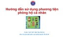 Bài giảng Hướng dẫn sử dụng phương tiện phòng hộ cá nhân