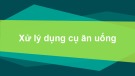 Bài giảng Xử lý dụng cụ ăn uống