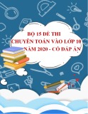 Bộ 15 đề thi chuyên Toán vào lớp 10 năm 2020 có đáp án