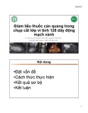 Bài giảng Giảm liều thuốc cản quang trong chụp cắt lớp vi tính 128 dãy động mạch vành - BS. Lê Văn Chuyên