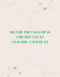 Bộ 5 đề thi vào lớp 10 chuyên Vật lí năm 2020 có đáp án