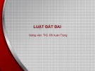 Bài giảng Luật đất đai: Bài 4 - ThS. Đỗ Xuân Trọng