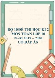 Bộ 11 đề thi học kì 2 môn Toán lớp 10 năm 2019-2020 có đáp án