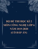 Bộ đề thi học kì 2 môn Công nghệ lớp 6 năm 2019-2020 (Có đáp án)