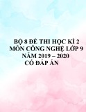 Bộ 8 đề thi học kì 2 môn Công nghệ lớp 9 năm 2019-2020 có đáp án